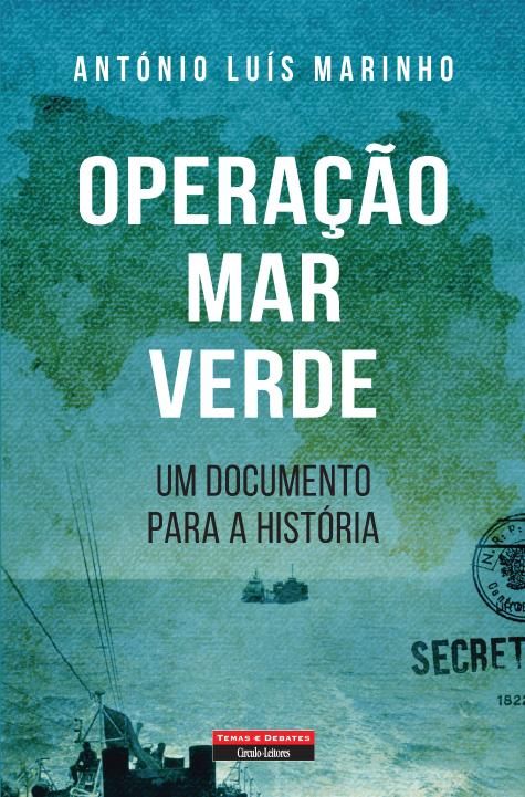 "MAR VERDE" executada por Alpoim Calvão com ordem de António de Spínola e amen de Marcello Caetano